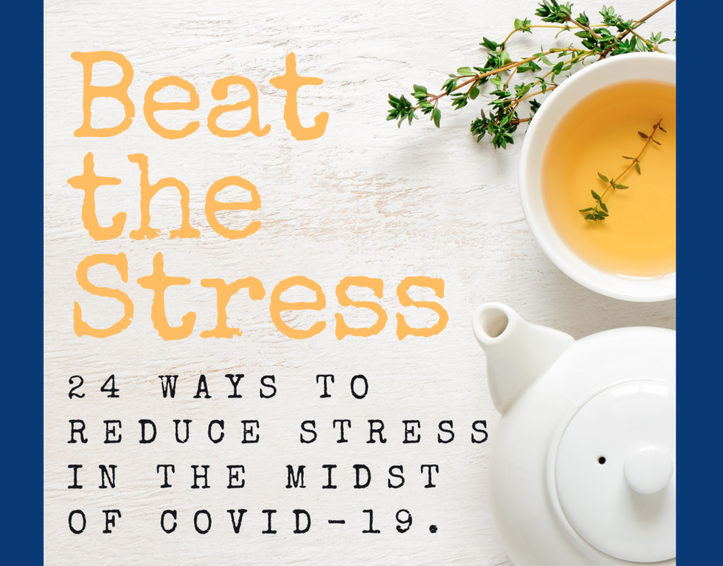 Beat the Stress: 24 Ways To Reduce Stress In the Midst of Covid-19 ...